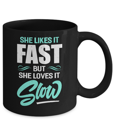 She Likes It Fast But She Loves It Slow Mug Coffee Mug | Teecentury.com