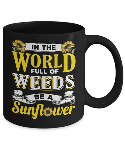 In The World Full Of Weeds Be A Sunflower Mug Coffee Mug | Teecentury.com