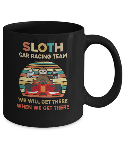 Sloth Car Racing Team We'll Get There When We Get There Mug Coffee Mug | Teecentury.com