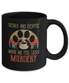 Dogs And Coffee Make Me Feel Less Murdery Mug Coffee Mug | Teecentury.com