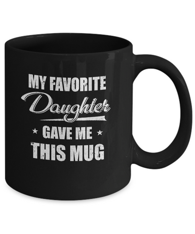 My Favorite Daughter Gave Me This Mug Father's Day Mug Coffee Mug | Teecentury.com