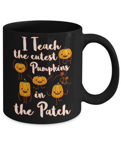 I Teach The Cutest Pumpkins In The Patch Mug Coffee Mug | Teecentury.com