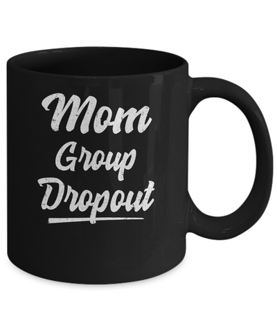 Mom Group Dropout Funny Mommy Mothers Day Gift Mug Coffee Mug | Teecentury.com