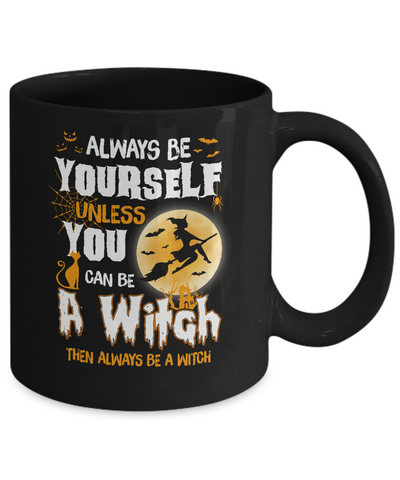 Always Be Yourself Unless You Can Be A Witch Halloween Mug Coffee Mug | Teecentury.com