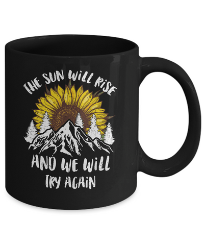 The Sun Will Rise And We Try Again Sunflower Mountain Mug Coffee Mug | Teecentury.com