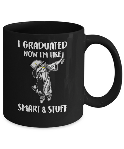 I Graduated Now Im Like Smart And Stuff Graduation Gift Mug Coffee Mug | Teecentury.com