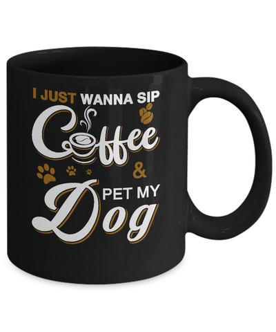I Just Wanna Sip Coffee And Pet My Dog Mug Coffee Mug | Teecentury.com