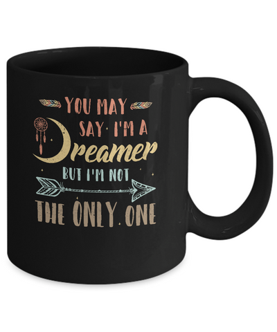 You May Say I'm A Dreamer But I'm Not The Only One Mug Coffee Mug | Teecentury.com