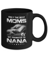 The Best Moms Get Promoted To Nana Mothers Day Mug Coffee Mug | Teecentury.com