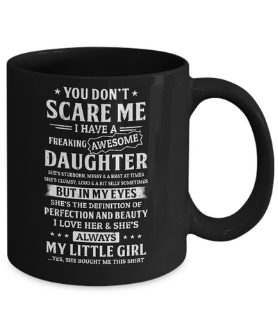 You Don't Scare Me I Have A Freaking Awesome Daughter Mug Coffee Mug | Teecentury.com