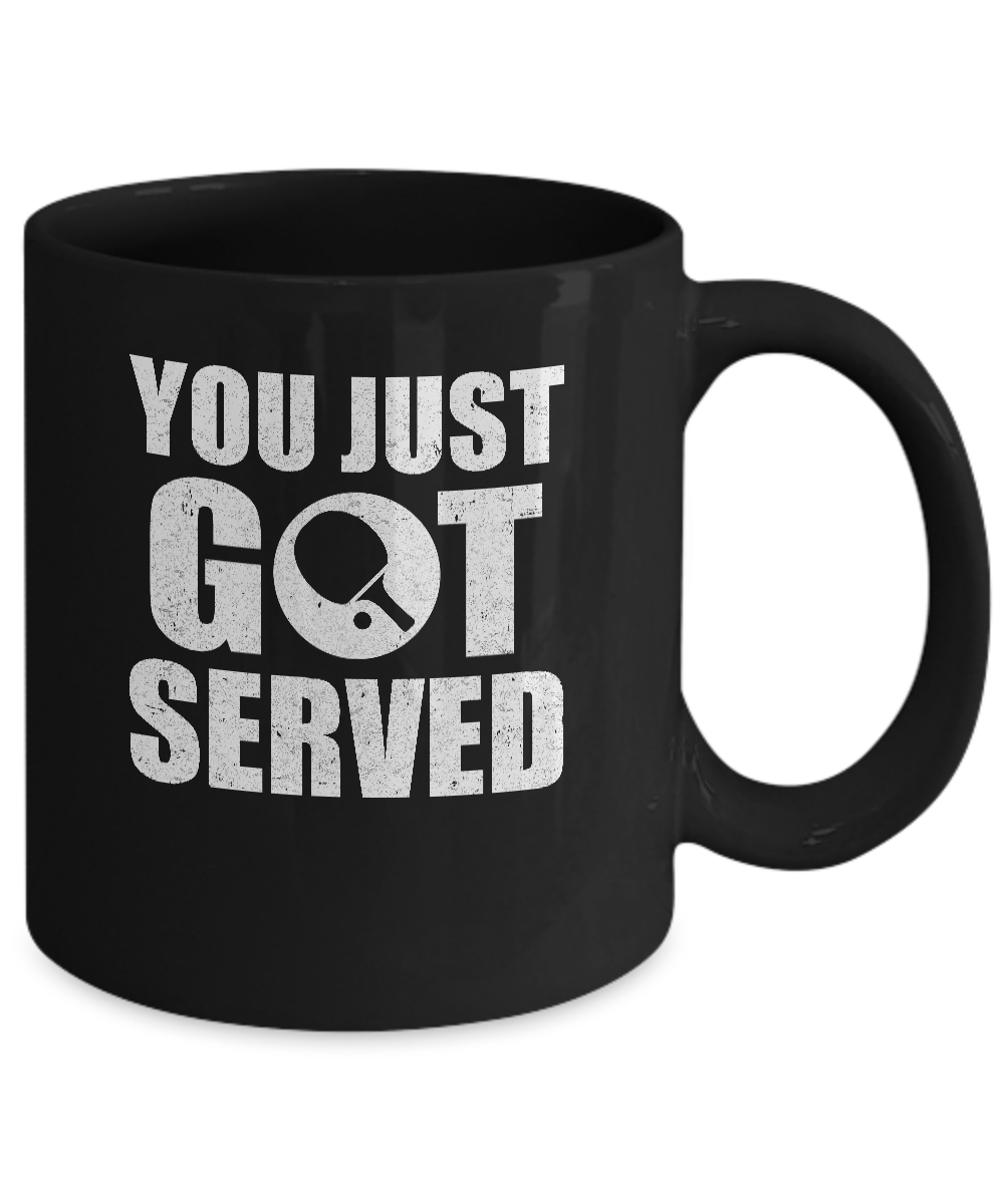You Just Got Served Gifts For Table Tennis Lovers Mug Coffee Mug | Teecentury.com