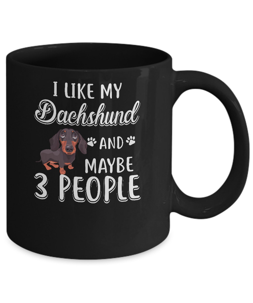 I Like My Dachshund And Maybe 3 People Mug Coffee Mug | Teecentury.com