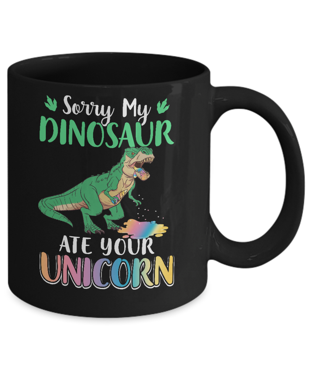 Sorry My Dinosaur Ate Your Unicorn T-Rex Mug Coffee Mug | Teecentury.com