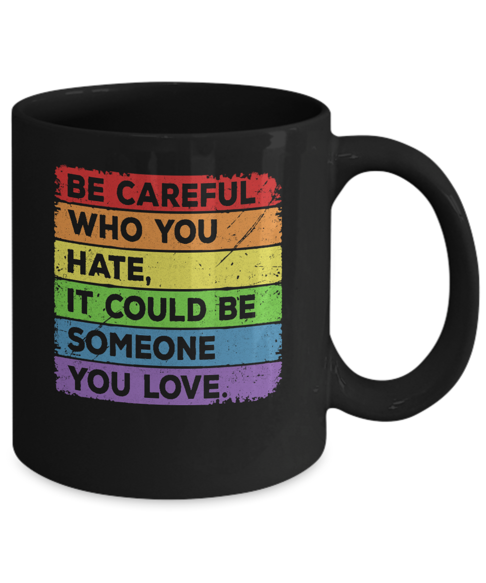 Be Careful Who You Hate Pride Gay Lesbian LGBT Rainbow Mug Coffee Mug | Teecentury.com