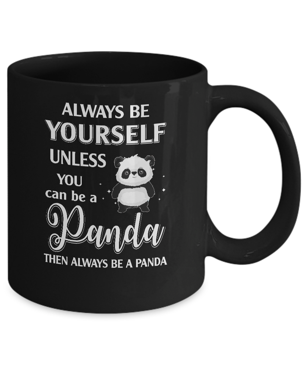 Always Be Yourself Unless You Can Be A Panda Mug Coffee Mug | Teecentury.com