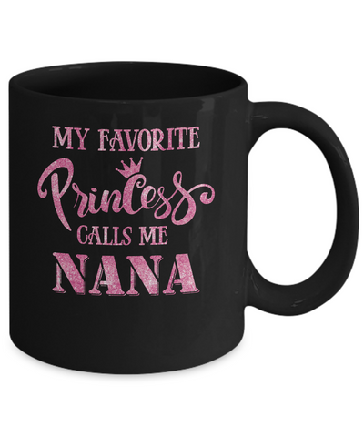 My Favorite Princess Calls Me Nana Mug Coffee Mug | Teecentury.com