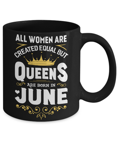 All Women Are Created Equal But Queens Are Born In June Mug Coffee Mug | Teecentury.com