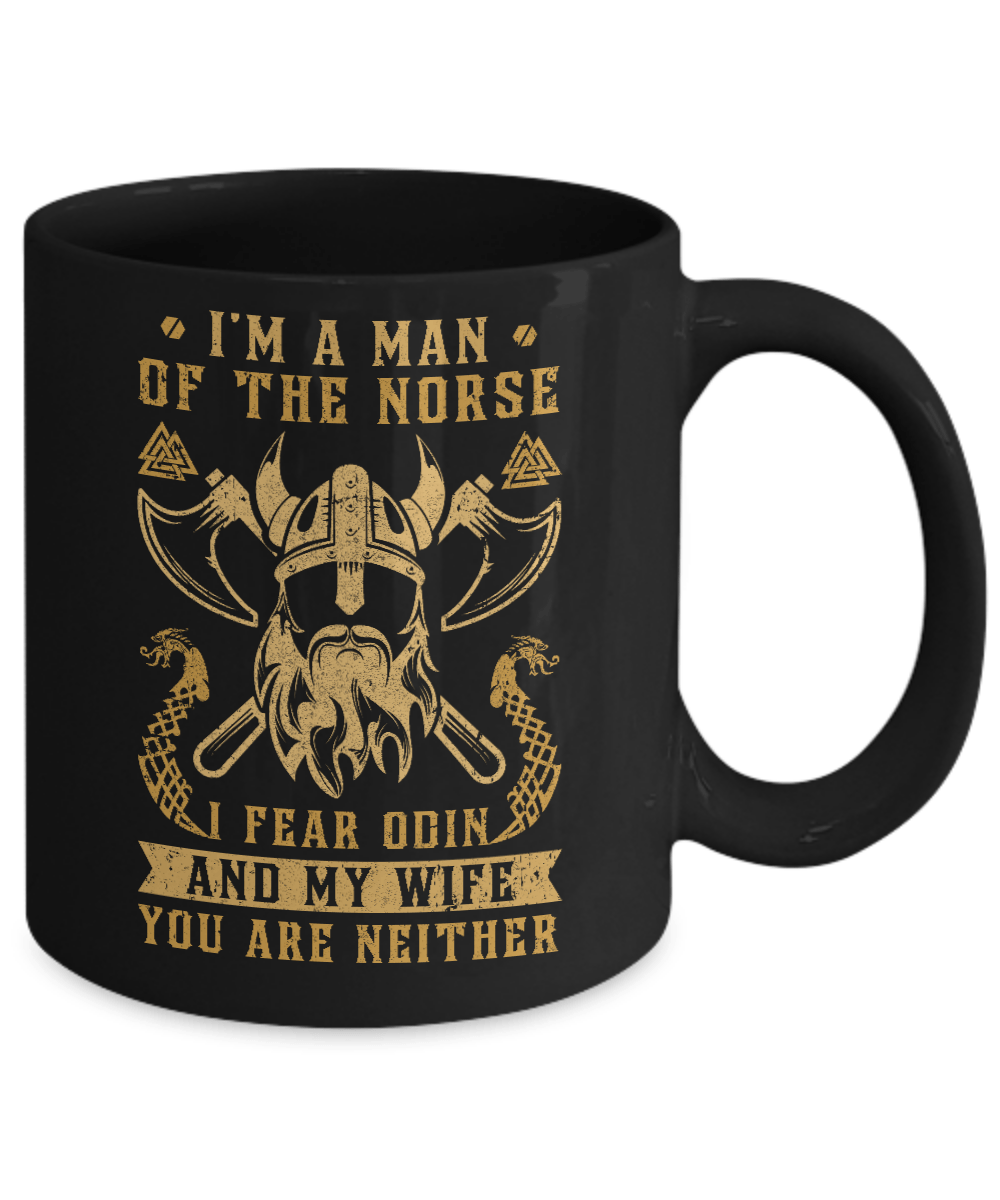 Viking I Am The Man Of The Norse I Fear Odin And My Wife Mug Coffee Mug | Teecentury.com