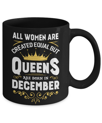 All Women Are Created Equal But Queens Are Born In December Mug Coffee Mug | Teecentury.com