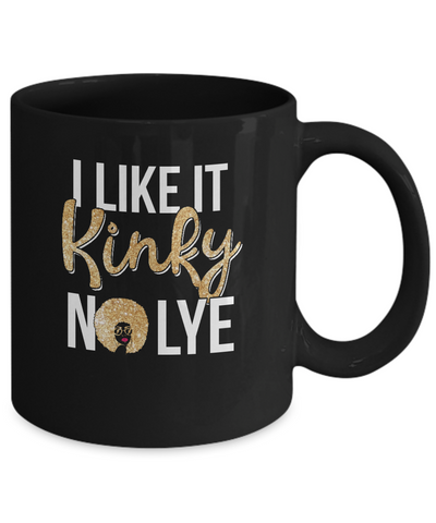 Black Woman I Like It Kinky No Lye Mug Coffee Mug | Teecentury.com