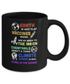 Earth Is Not Flat Vaccines Work Science Gifts Mug Coffee Mug | Teecentury.com