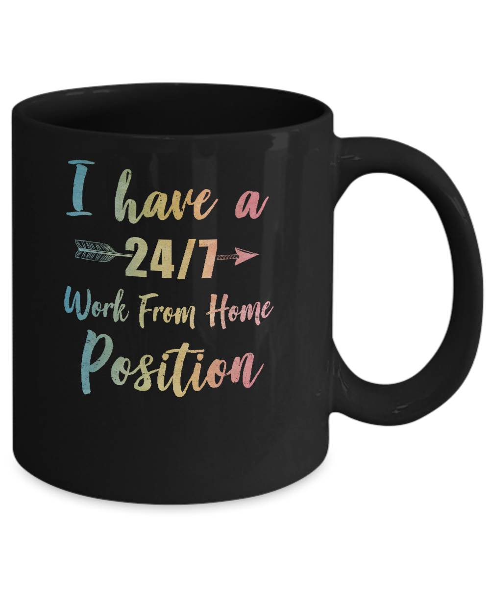 I Have A 24/7 Work From Home Position Funny Mom Mug Coffee Mug | Teecentury.com