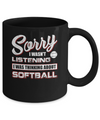 Sorry I Wasn't Listening I Was Thinking About Softball Mug Coffee Mug | Teecentury.com