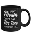 If My Mouth Don't Say It My Face Will Mug Coffee Mug | Teecentury.com