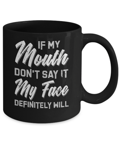 If My Mouth Don't Say It My Face Will Mug Coffee Mug | Teecentury.com