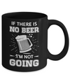 If There Is No Beer I'm Not Going Mug Coffee Mug | Teecentury.com