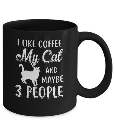 I Like Coffee My Cat And Maybe 3 People Mug Coffee Mug | Teecentury.com