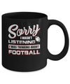 Sorry I Wasn't Listening I Was Thinking About Football Mug Coffee Mug | Teecentury.com