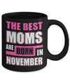 The Best Moms Are Born In November Mug Coffee Mug | Teecentury.com