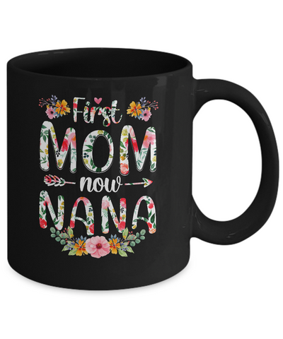 First Mom Now Nana Funny New Nana Mother's Day Gifts Mug Coffee Mug | Teecentury.com