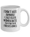 I Don't Date Anymore I Just Foster Women Until They Find Mug Coffee Mug | Teecentury.com