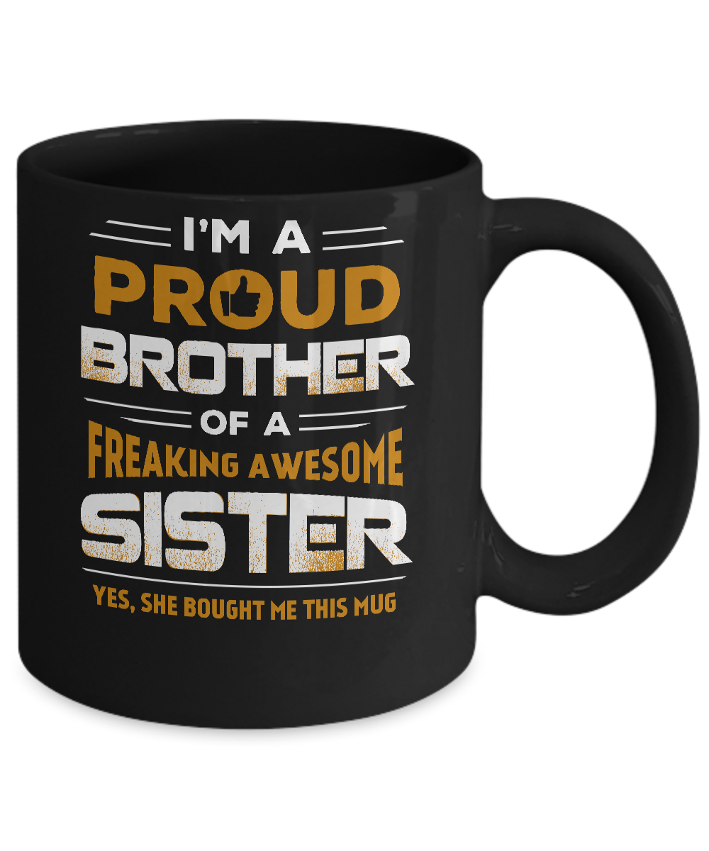 I Am A Proud Brother Of A Freaking Awesome Sister Mug Coffee Mug | Teecentury.com