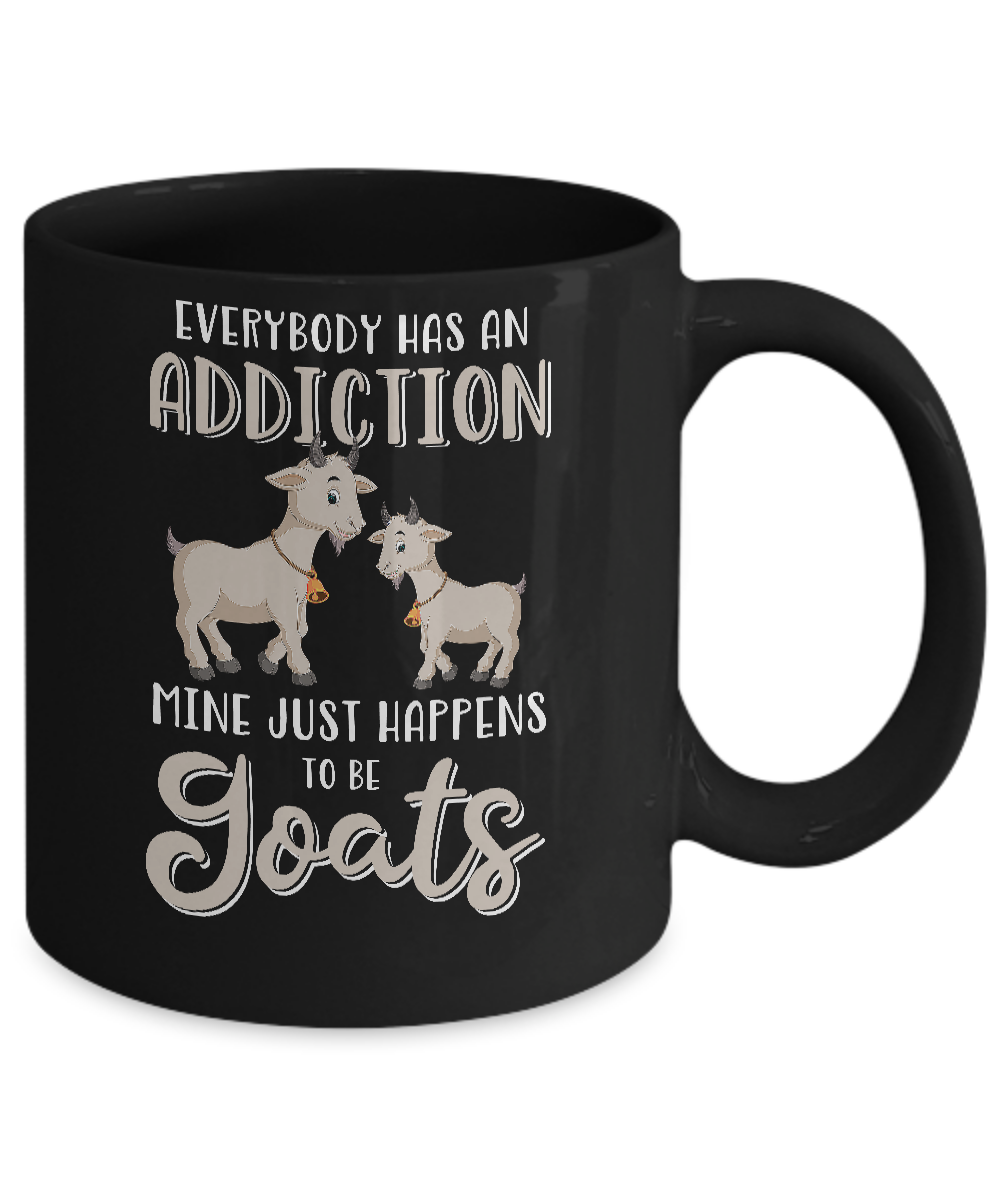 Everybody Has An Addiction Mine Just Happens To Be Goats Mug Coffee Mug | Teecentury.com