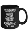 Funny Dinosaurs Didn't Read Look What Happened Mug Coffee Mug | Teecentury.com
