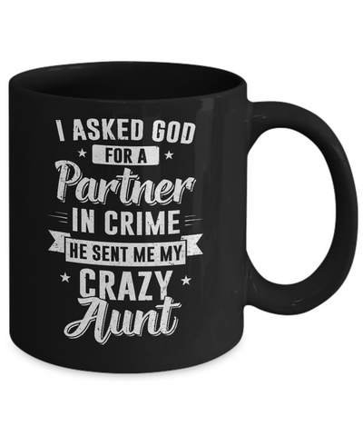 I Asked God For A Partner In Crime He Sent Me Crazy Aunt Mug Coffee Mug | Teecentury.com