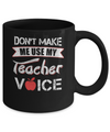 Don't Make Me Use My Teacher Voice Mug Coffee Mug | Teecentury.com