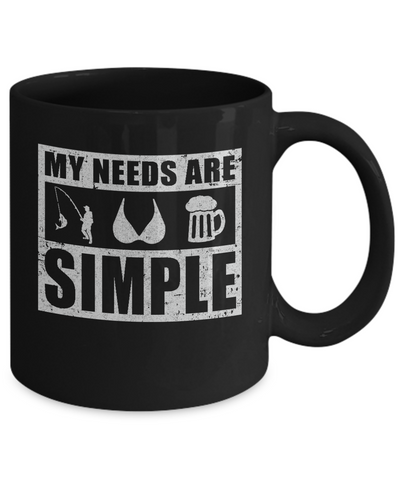 My Needs Are Simple Fishing Boobs Beer Mug Coffee Mug | Teecentury.com