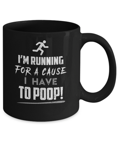 I'm Running For A Cause I Have To Poop Mug Coffee Mug | Teecentury.com