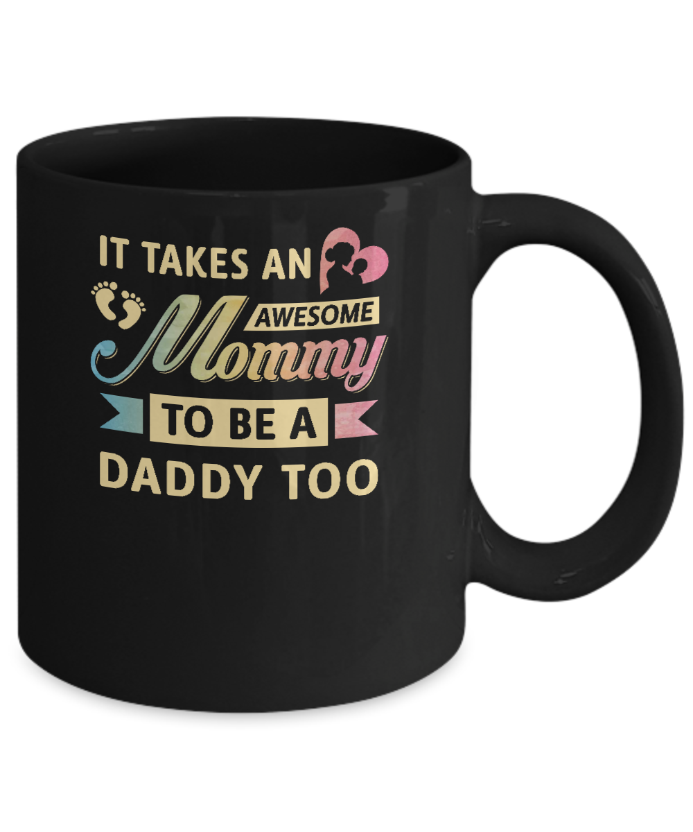 It Takes An Awesome Mommy To Be A Daddy Too Mug Coffee Mug | Teecentury.com