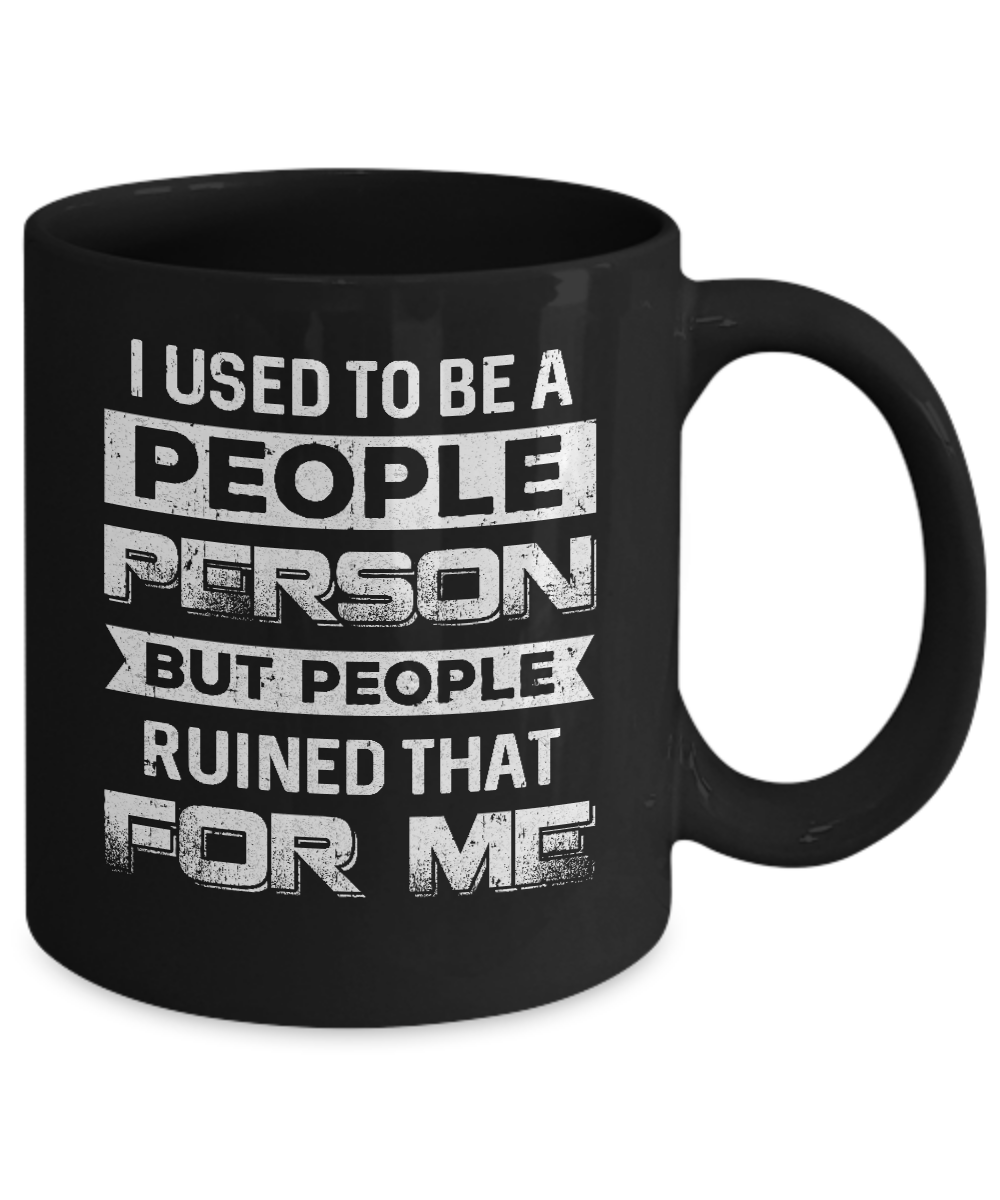 I Used To Be A People Person But People Ruined That For Me Mug Coffee Mug | Teecentury.com