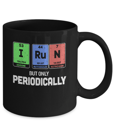 I Run But Only Periodically Periodic Table Chemistry Teacher Mug Coffee Mug | Teecentury.com