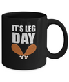 Funny Thanksgiving Turkey It's Leg Day Mug Coffee Mug | Teecentury.com