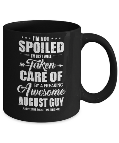 I Am Not Spoiled Just Well Taken Care Of August Guy Mug Coffee Mug | Teecentury.com