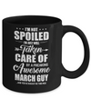 I Am Not Spoiled Just Well Taken Care Of March Guy Mug Coffee Mug | Teecentury.com