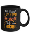 My Favorites Turkeys Call Me Teacher Thanksgiving Day Mug Coffee Mug | Teecentury.com