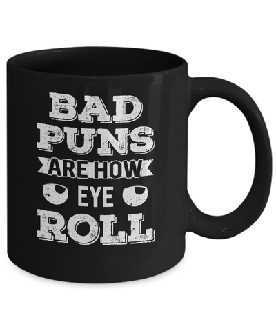 Bad Puns Are How Eye Roll Mug Coffee Mug | Teecentury.com